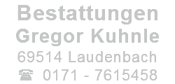 Bestattungen Gregor Kuhnle 69514 Laudenbach  0171 - 7615458